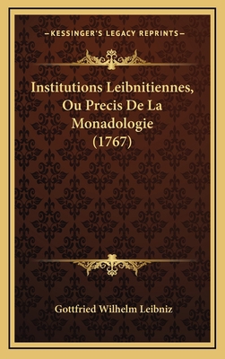 Institutions Leibnitiennes, Ou Precis De La Mon... [French] 1166088472 Book Cover