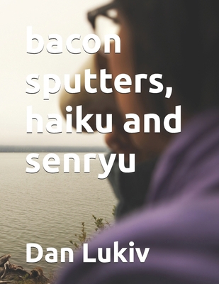 bacon sputters, haiku and senryu B08KFS2WQN Book Cover