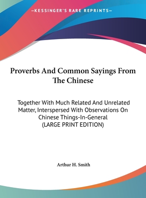 Proverbs and Common Sayings from the Chinese: T... [Large Print] 1169892116 Book Cover