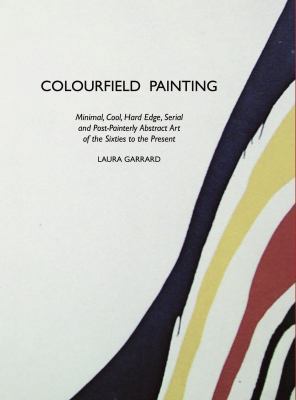 Colourfield Painting: Minimal, Cool, Hard Edge,... 1861710267 Book Cover