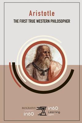 Aristotle: The First True Western Philosopher 1095588931 Book Cover