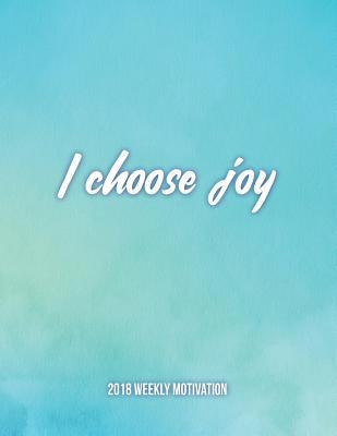 I Choose Joy 2018 Weekly Motivation: The Best I... 1718989822 Book Cover