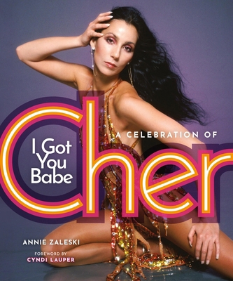 I Got You Babe: A Celebration of Cher 0762489804 Book Cover