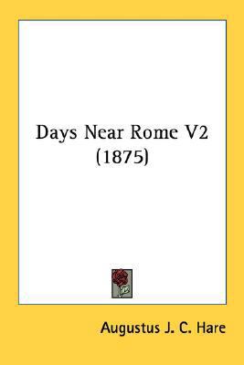 Days Near Rome V2 (1875) 0548749701 Book Cover