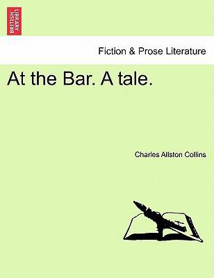 At the Bar. a Tale. Vol. I 1241375240 Book Cover