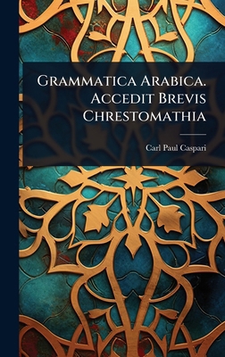 Grammatica Arabica. Accedit Brevis Chrestomathia [French] 1024438732 Book Cover