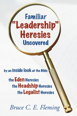 Familiar "Leadership" Heresies Uncovered 1498247334 Book Cover