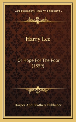 Harry Lee: Or Hope For The Poor (1859) 1166536726 Book Cover