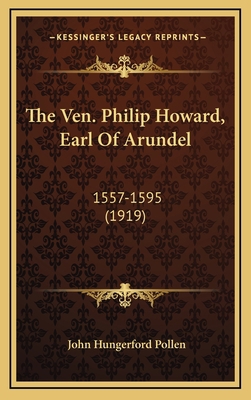 The Ven. Philip Howard, Earl of Arundel: 1557-1... 1164428136 Book Cover