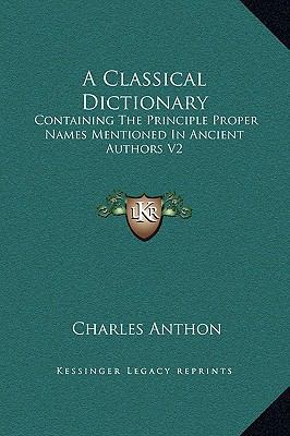 A Classical Dictionary: Containing The Principl... 1169367739 Book Cover