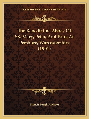 The Benedictine Abbey Of SS. Mary, Peter, And P... 1166928470 Book Cover