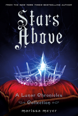Stars Above: A Lunar Chronicles Collection 1250091845 Book Cover