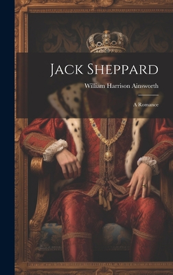 Jack Sheppard: A Romance 1019388889 Book Cover