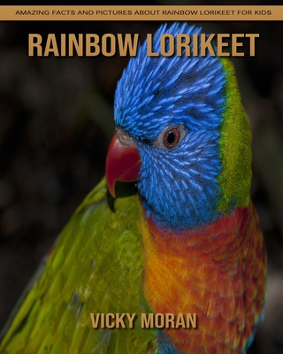 Rainbow lorikeet: Amazing Facts and Pictures about Rainbow lorikeet for Kids
