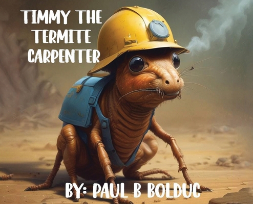 Timmy The Termite Carpenter B0DS3TKMDY Book Cover