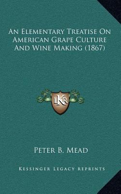 An Elementary Treatise on American Grape Cultur... 1164437666 Book Cover