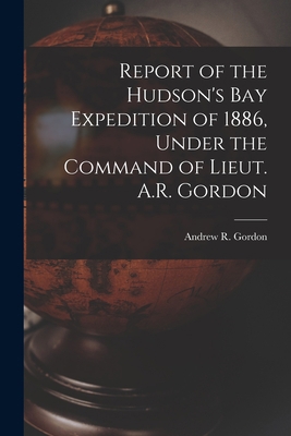 Report of the Hudson's Bay Expedition of 1886, ... 1015334601 Book Cover