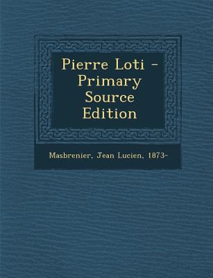 Pierre Loti - Primary Source Edition [French] 1294078194 Book Cover