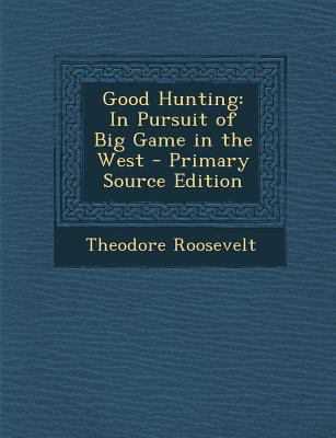 Good Hunting: In Pursuit of Big Game in the Wes... 128995576X Book Cover