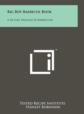 Big Boy Barbecue Book: A Picture Treasury Of Ba... 1258082535 Book Cover