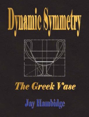 Dynamic Symmetry: The Greek Vase 1603860371 Book Cover
