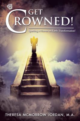 Get Crowned!: Sparking a Heaven on Earth Transf... 1982208961 Book Cover