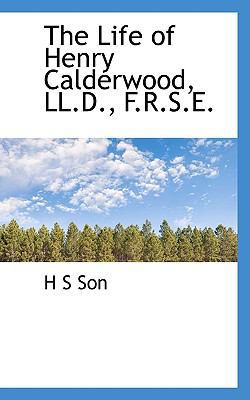 The Life of Henry Calderwood, LL.D., F.R.S.E. 1117563804 Book Cover
