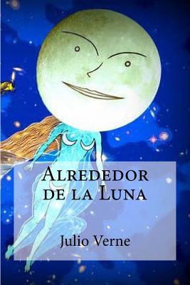 Alrededor de la Luna [Spanish] 1532937431 Book Cover