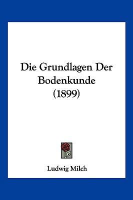 Die Grundlagen Der Bodenkunde (1899) [German] 1161099204 Book Cover