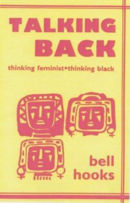 Talking Back: Thinking Feminist, Thinking Black 0896083535 Book Cover