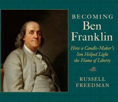 Becoming Ben Franklin: How a Candle-Maker's Son... 0823423743 Book Cover