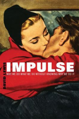 Impulse: Why We Do What We Do Without Knowing W... 0674725492 Book Cover