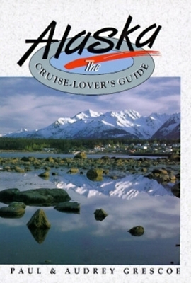 Alaska: The Cruise-Lover's Guide 0882404520 Book Cover