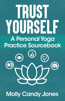 Trust Yourself: A Personal Yoga Practice Source... 0578916657 Book Cover