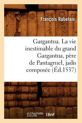 Gargantua. La Vie Inestimable Du Grand Gargantu... [French] 2012545947 Book Cover