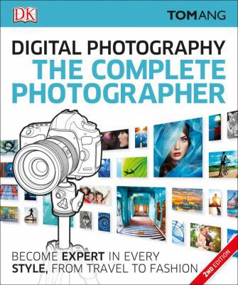 The Complete Photographer: Become Expert in Eve... 1465447571 Book Cover