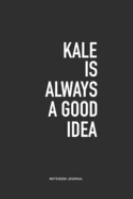 Paperback Kale Is Always a Good Idea : A 6x9 Inch Journal Notebook Diary with a Bold Text Font Slogan on a Matte Cover and 120 Blank Lined Pages Book