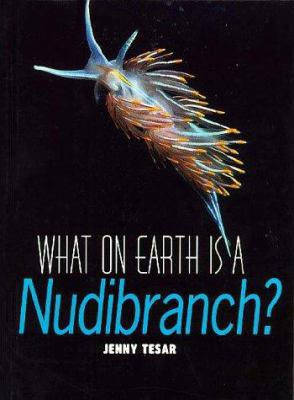 What on Earth is a Nudibranch? 1567110991 Book Cover