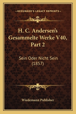 H. C. Andersen's Gesammelte Werke V40, Part 2: ... [German] 1167513282 Book Cover