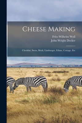 Cheese Making: Cheddar, Swiss, Brick, Limburger... 1015652735 Book Cover