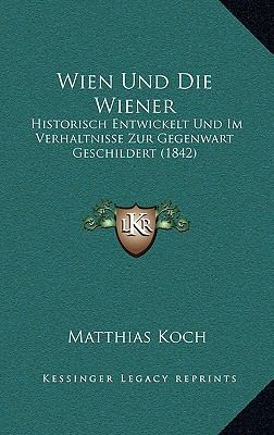 Wien Und Die Wiener: Historisch Entwickelt Und ... [German] 1167939115 Book Cover