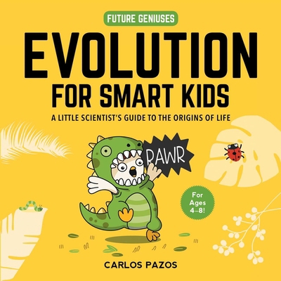 Evolution for Smart Kids: A Little Scientist's ... 1510754121 Book Cover