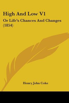 High And Low V1: Or Life's Chances And Changes ... 1436870038 Book Cover