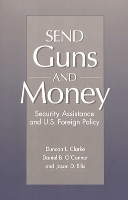 Send Guns and Money: Security Assistance and U.... 0275959929 Book Cover