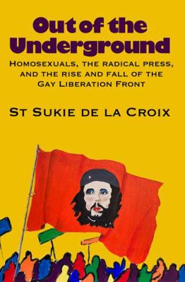 Out of the Underground: Homosexuality, The Radi... 0578442388 Book Cover