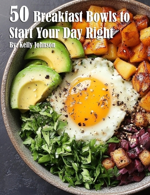 50 Breakfast Bowls to Start Your Day Right B0DNGQQJDJ Book Cover