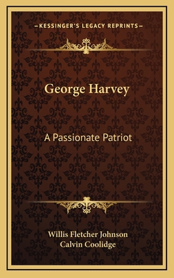 George Harvey: A Passionate Patriot 1163447935 Book Cover