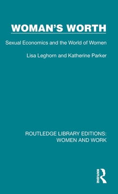 Woman's Worth: Sexual Economics and the World o... 1032298154 Book Cover