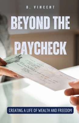 Beyond the Paycheck: Creating a Life of Wealth ...            Book Cover