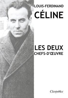 Louis-Ferdinand Céline - Les deux chefs-d'oeuvr... [French] 1913003264 Book Cover